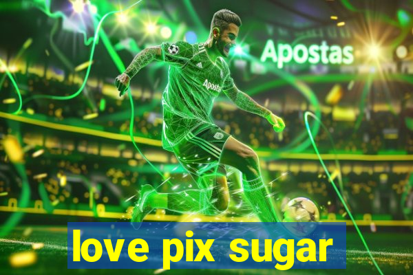 love pix sugar